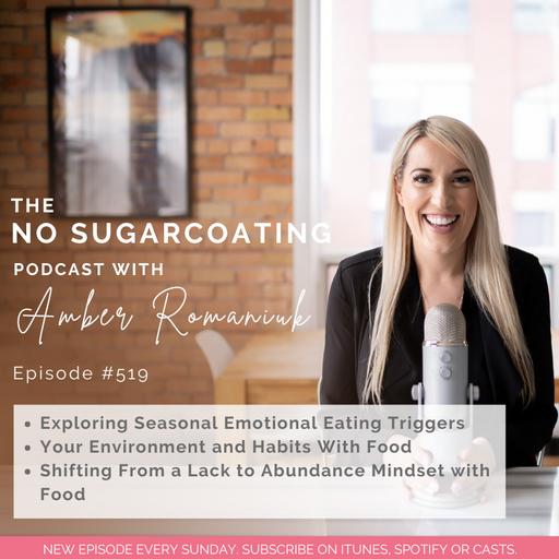 #519 Exploring Seasonal Emotional Eating Triggers, Your Environment and Habits With Food & Shifting From a Lack to Abundance Mindset with Food