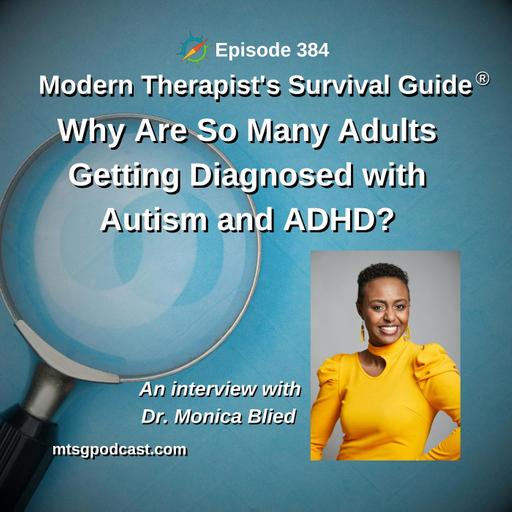 Why Are So Many Adults Getting Diagnosed with ADHD and Autism? An interview with Dr. Monica Blied