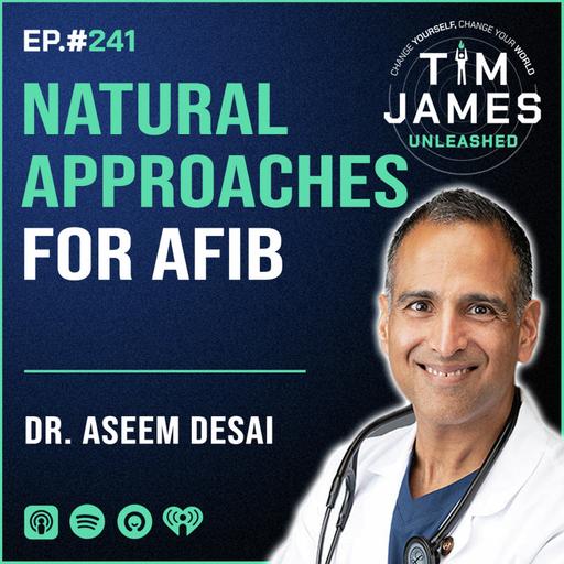 Ep 241: Dr. Aseem Desai, Natural Approaches for AFIB