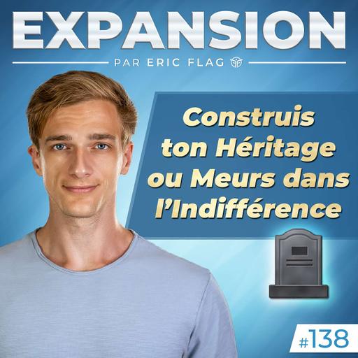 Construis ton Héritage ou Meurs dans l’Indifférence 🪦