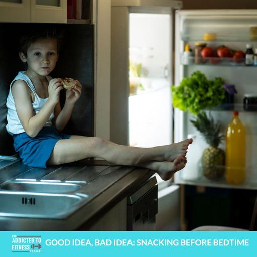 Good Idea, Bad Idea: Snacking Before Bedtime