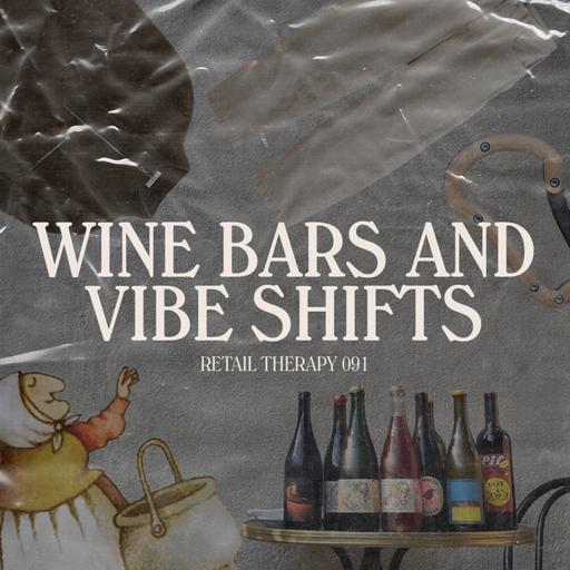 Retail Therapy 091: Wine Bars and Vibe Shifts