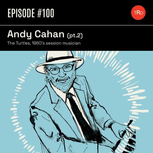 #100 Andy Cahan Pt.2 - The Turtles, 60s session musician