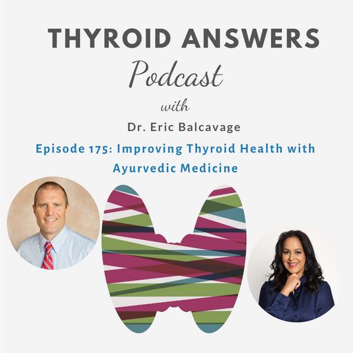 Episode 175: Improving Thyroid Health with Ayurvedic Medicine