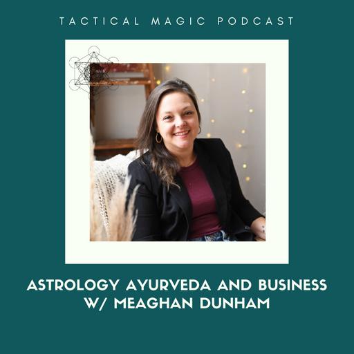 E. 239 Astrology Ayurveda and Business w/ Meaghan Dunham