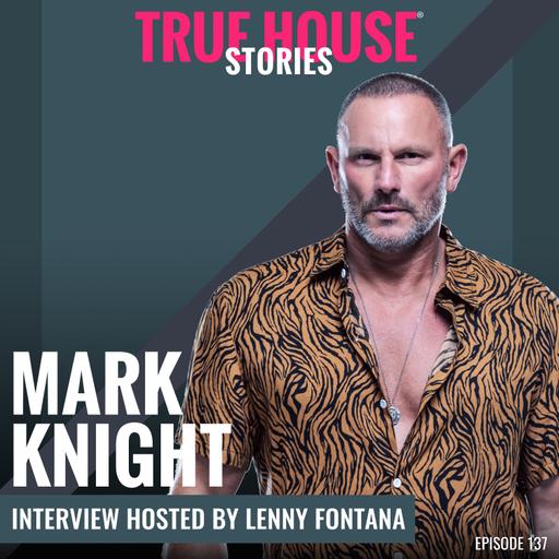 Mark Knight (Toolroom Records) interview podcast hosted by Lenny Fontana # 137 - True House Stories®