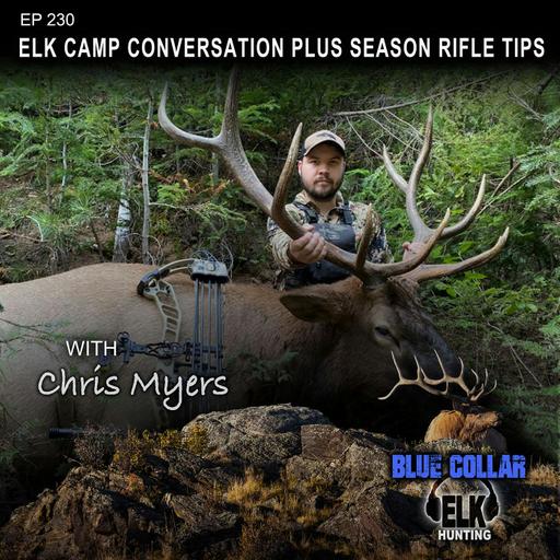 EP 230: Elk Camp Conversation with Chris Myers PLUS Season Rifle Tips