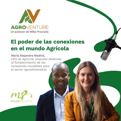 El poder de las conexiones en el mundo agrícola con María Alejandra Madrid de AgriLink