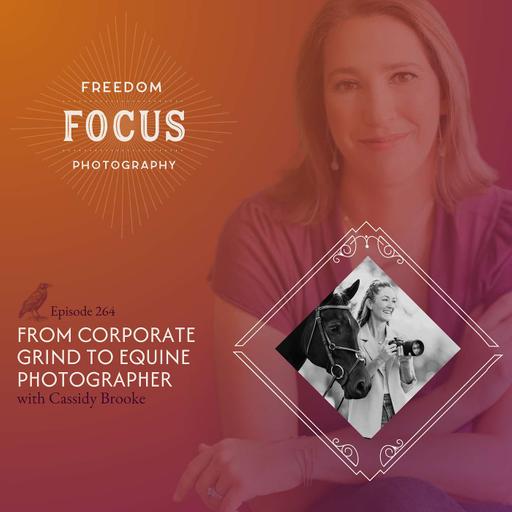 From Corporate Grind to Equine Photographer with Cassidy Brooke