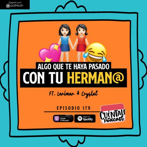 179. Algo que te haya pasado con tu HERMAN@ (Ft. Larimar & Crystal)