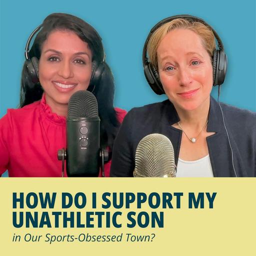 189: How Do I Support My Unathletic Son in our Sports-Obsessed Town?