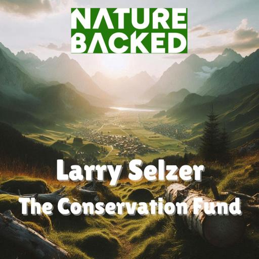 Balancing Conservation and Business With Larry Selzer from the Conservation Fund