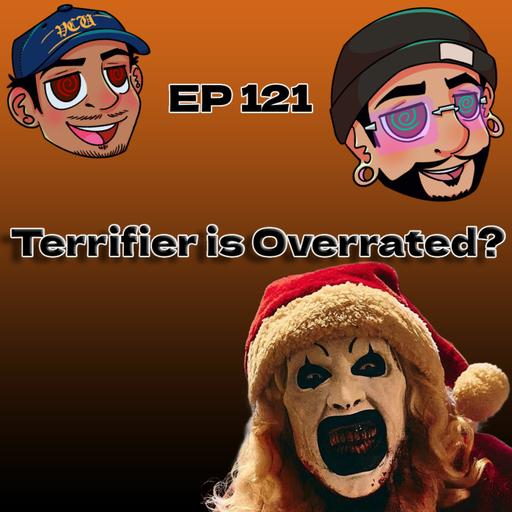 EP 121 Terrifier Is A Overrated Franchise?