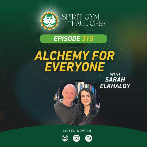 EP 315 — Sarah Elkhaldy: Alchemy For Everyone