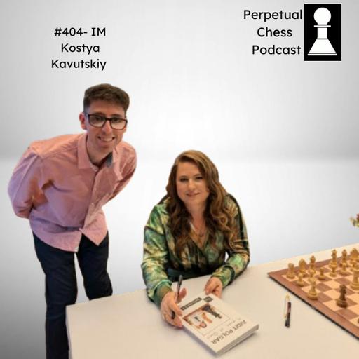 EP 404- IM Kostya Kavutskiy- A renewed Quest for the GM Title, An Olympiad Trip Report, plus Chess Improvement Questions Answered