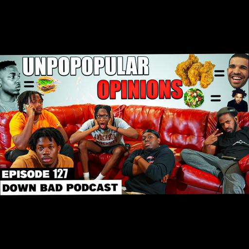 UNPOPULAR OPINIONS | Down Bad Podcast Episode 127