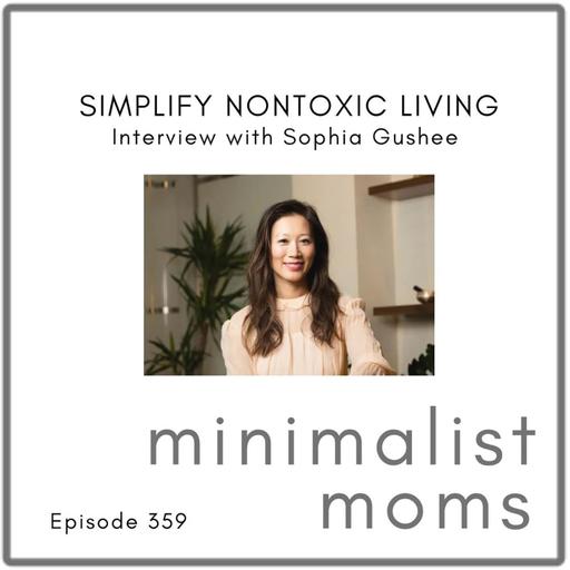 Simplify Nontoxic Living | Sophia Gushee (EP359)