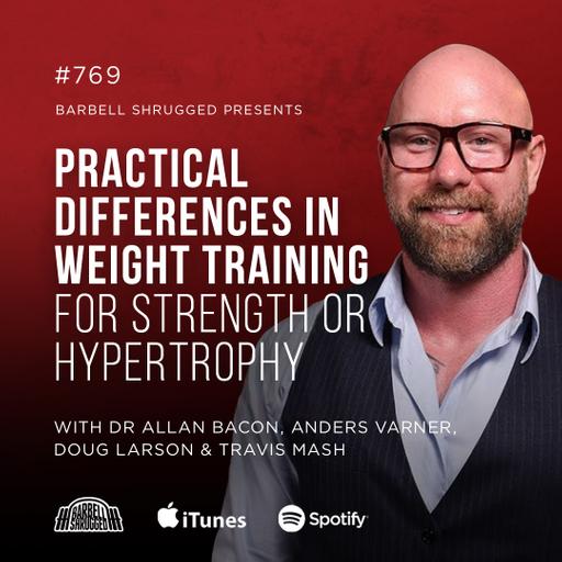 Practical Differences in Weight Training for Strength or Hypertrophy w/ Dr. Allan Bacon, Anders Varner, Doug Larson, and Coach Travis Mash #769