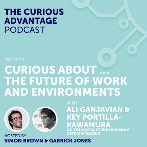 S6 Ep8: #71 Curious About ... The Future of Work and Environments with Ali Ganjavian & Key Portilla-Kawamura (Co-founders, Studio Banana & OSTRICHPILLOW®)