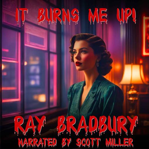 It Burns Me Up! by Ray Bradbury - 1940s Ray Bradbury Short Story