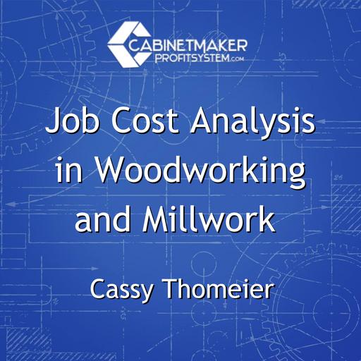 Job Cost Analysis in Woodworking and Millwork with Cassy Thomeier