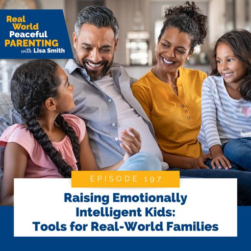 197: Raising Emotionally Intelligent Kids: Tools for Real-World Families