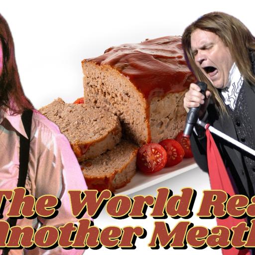 #409 - The World Ready For Another Meatloaf?