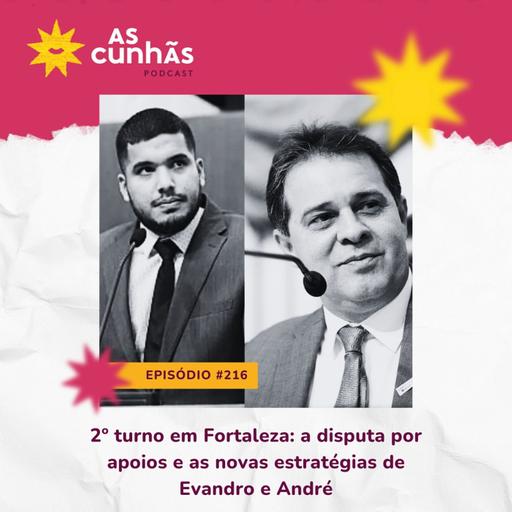 Episódio 216 - 2 º turno em Fortaleza: A disputa por apoios e as novas estratégias de Evandro e André