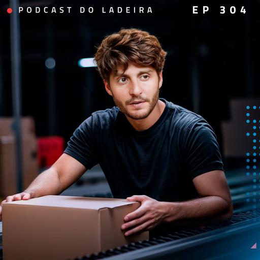 Ep. 304 - 350 vendas todos os dias