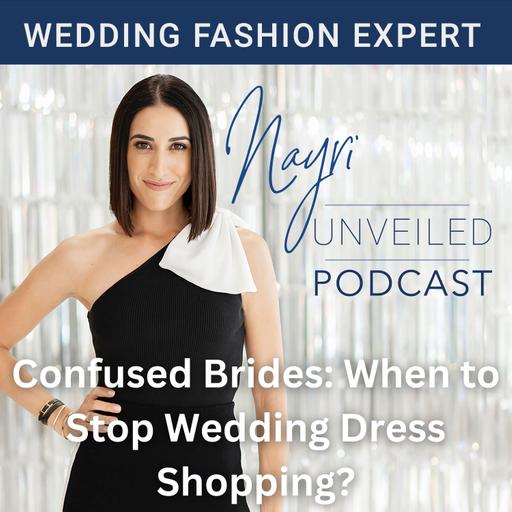 Confused Brides: When to Stop Wedding Dress Shopping?