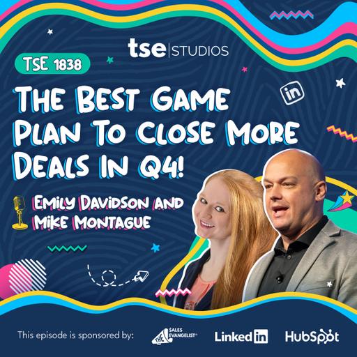 The Best Game Plan To Close More Deals In Q4! | Emily Davidson and Mike Montague - 1838