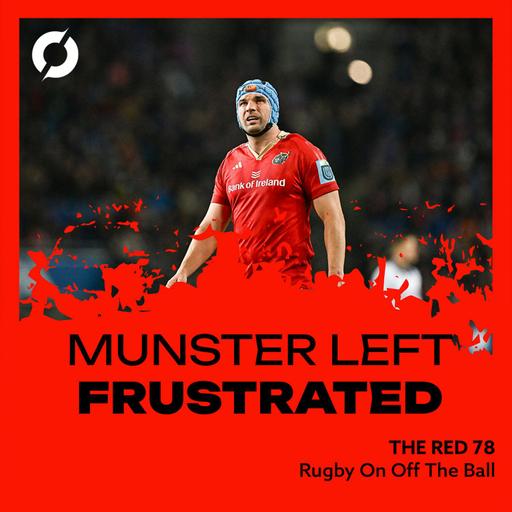 The Red 78 Unlocked | Munster lose in Croke Park, and a look ahead to the Stormers | Ep.106