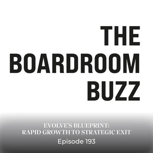 Episode 193 — Evolve's Blueprint: Rapid Growth to Strategic Exit