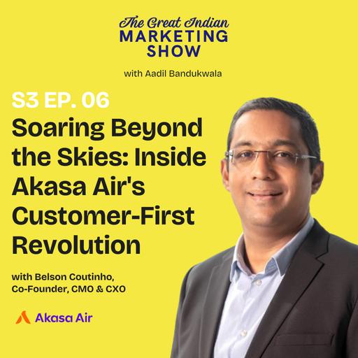 Soaring Beyond the Skies: Inside Akasa Air's Customer-First Revolution with Co-Founder, CMO & CXO, Belson Coutinho