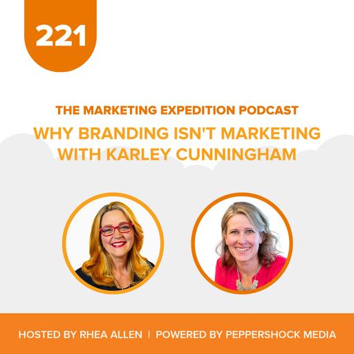 Why Branding Isn't Marketing with Karley Cunningham | Marketing Expedition Podcast