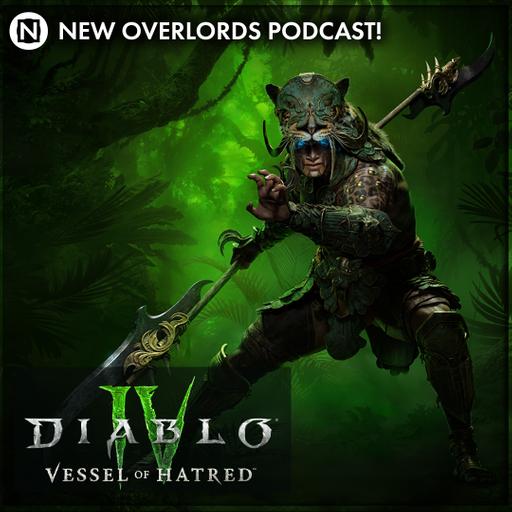 New Overlords Podcast 531: Diablo IV – Vessel of Hatred