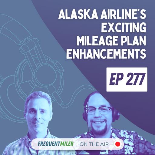 Alaska Airline's Exciting Mileage Plan Enhancements | Frequent Miler on the Air Ep277 | 10-18-24