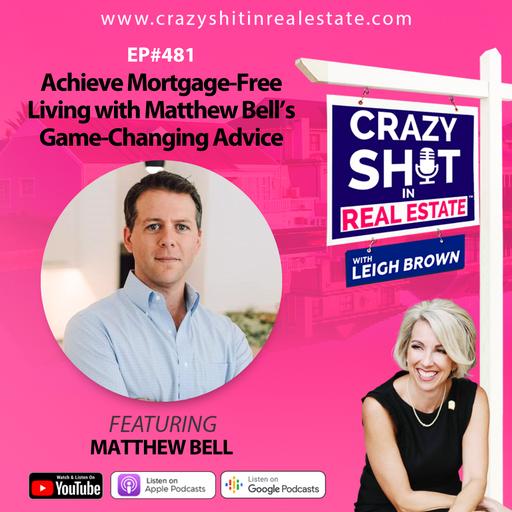 Achieve Mortgage-Free Living with Matthew Bell’s Game-Changing Advice