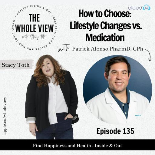 Episode 135: How to Choose, Lifestyle Changes vs. Medication w/ Holistic Pharmacist Patrick Alonso