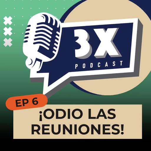 🎙 𝟯𝗫 𝗣𝗢𝗗𝗖𝗔𝗦𝗧 | Episodio 6: ¡Odio las reuniones!