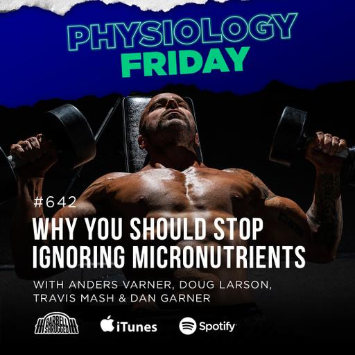 Physiology Friday: [Micronutrients] Why Calories and Macros Are Not Enough for Health Optimization w/ Anders Varner, Doug Larson, Coach Travis Mash and Dan Garner Barbell Shrugged