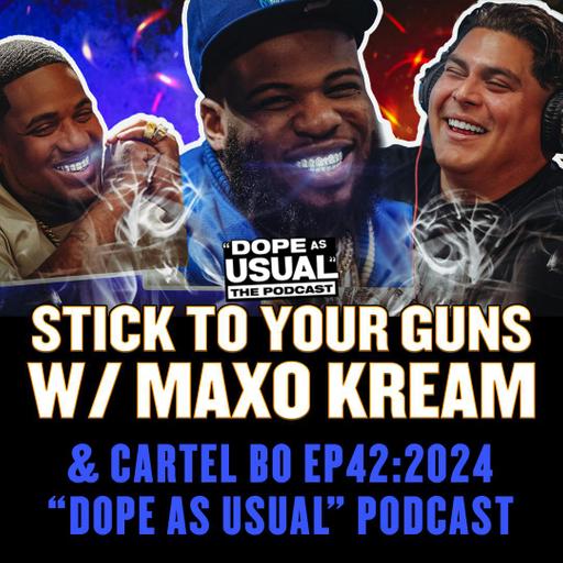 Stick to Your Guns w/ Maxo Kream & Cartel Bo