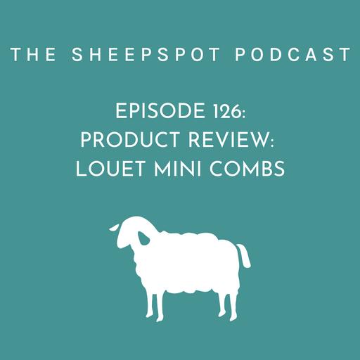 Episode 126: Product Review: Louet Mini Combs