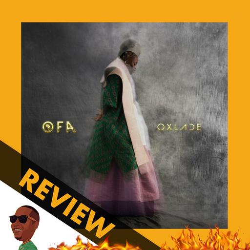 Oxlade – Oxlade From Africa (OFA) REVIEW #311 Nigeria