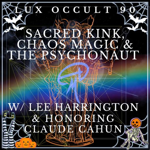 90. Sacred Kink, Chaos Magic, and the Psychonaut w/ Lee Harrington & Honoring Claude Cahun