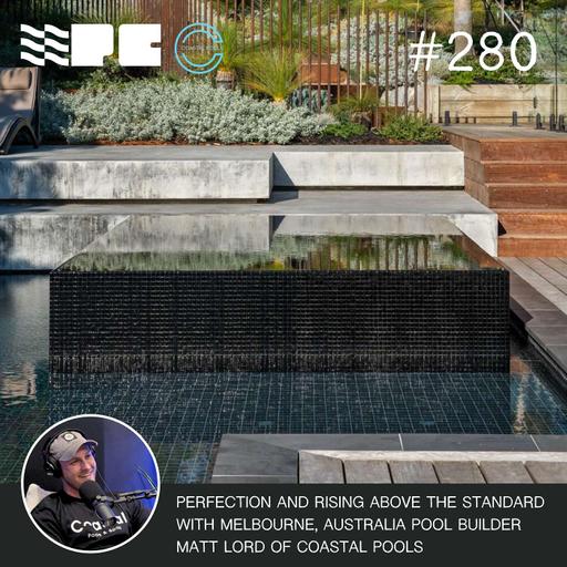 Perfection and Rising Above the Standard with Melbourne, Australia Pool Builder Matt Lord of Coastal Pools