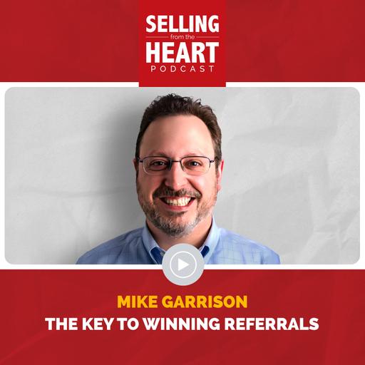 The Key to Winning Referrals featuring Mike Garrison