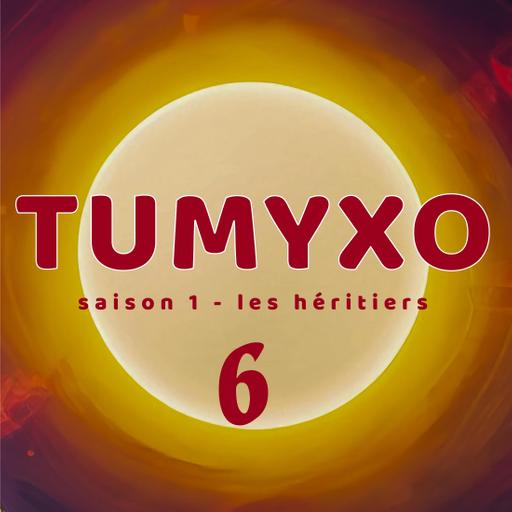 Tumyxo - Les Héritiers - épisode 6