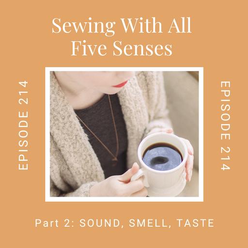 Sewing With All 5 Senses Part 2: Sound, Smell, and Taste