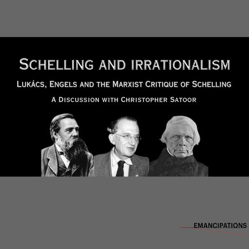 Schelling and Irrationalism (feat. Christopher Satoor)